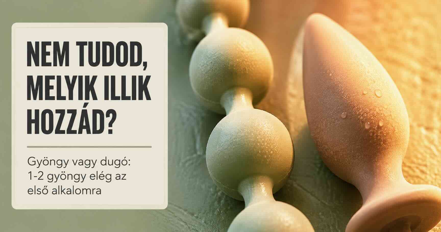 Anál gyöngyök vagy fenékdugó: mi a különbség, és melyik illik hozzád?