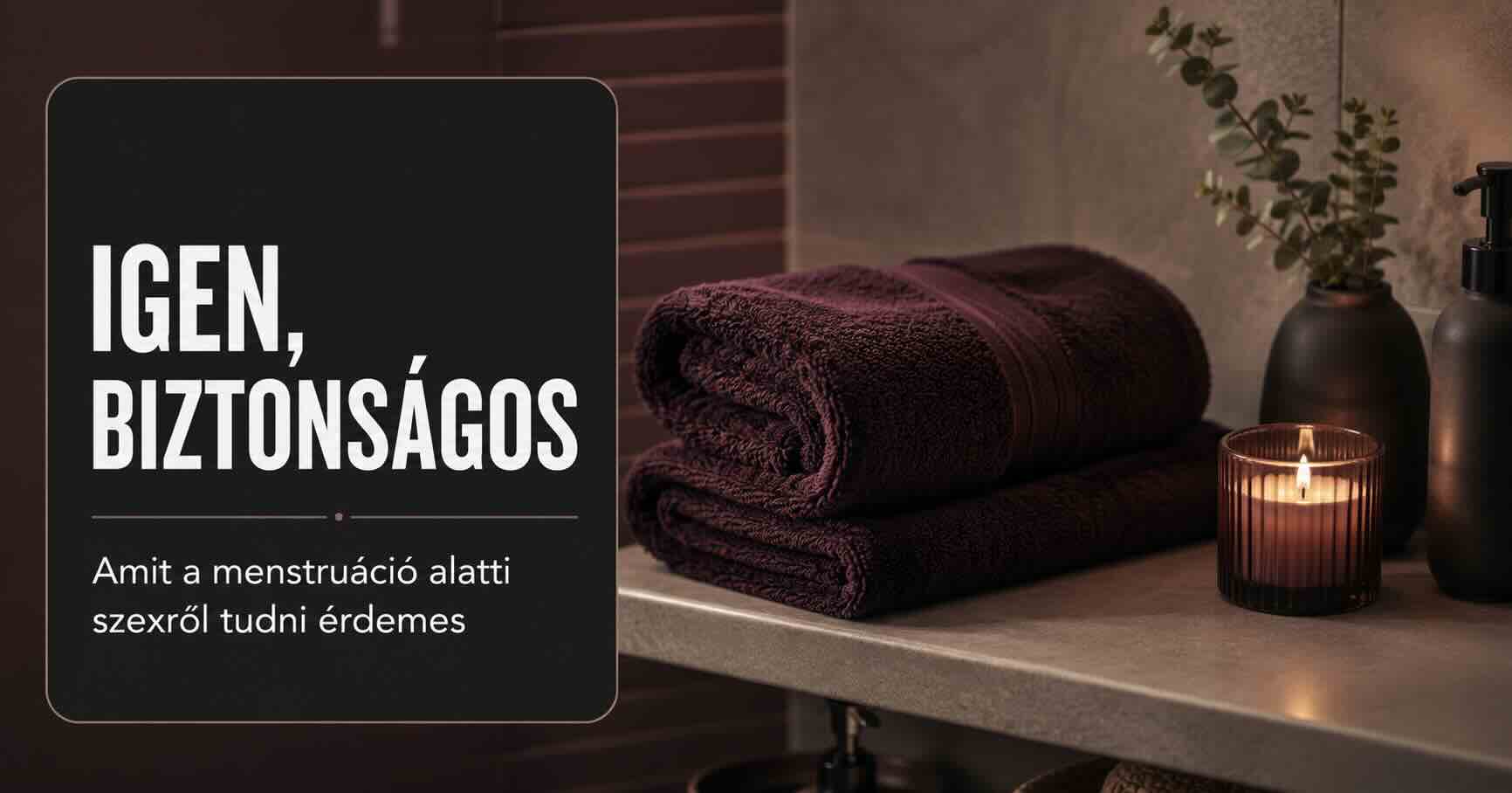 Szex menstruáció alatt: amit érdemes tudni előtte